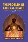 The Problem of Life and Death - Swāmi Paramānande