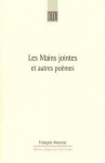 Les Mains jointes et autres poemes (1905-1923): A Critical Edition - François Mauriac, Paul Cooke