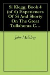 Si Klegg, Book 4 (of 6) Experiences Of Si And Shorty On The Great Tullahoma Campaign - John McElroy