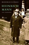 Heinrich Mann: Eine Biographie - Manfred Flügge