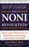 The Noni Revolution: Today's Tropical Wonder That Can Battle Disease, Boost Energy And Revitalize Your Health - Rita Elkins