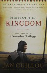 Birth Of The Kingdom: Book Three of the Crusades Trilogy - Jan Guillou