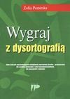 Wygraj z dysortografią : zbiór ćwiczeń usprawniających umiejętność poprawnego pisania - przeznaczony dla uczniów gimnazjum i szkół ponadgimnazjalnych, ich nauczycieli i rodziców - Zofia. Pomirska