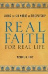 Real Faith for Real Life: Living the Six Marks of Discipleship - Michael W. Foss