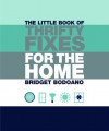 The Little Book of Thrifty Fixes for the Home - Bridget Bodoano