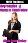 BDSM Studies 4 : Degradation : A Study in Humiliation - Maia Anne Fisher