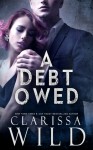 A Debt Owed (The Debt Duet #1) - Clarissa Wild