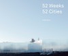 52 Weeks, 52 Cities - Iwan Baan, Roland Nachtigäller, Jörg Häntzschel