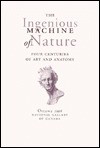 The Ingenious Machine of Nature: Four Centuries of Art and Anatomy - Mimi Cazort