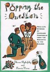 Popping the Question: Real-Life Stories of Marriage Proposals from the Romantic to the Bizarre - Sheree Bykofsky