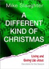 A Different Kind of Christmas: Devotions for the Season - Mike Slaughter