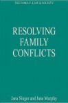 Resolving Family Conflicts - Ashgate Publishing Group, Jana Singer, Jana B. Singer