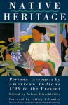 Native Heritage: Personal Accounts By American Indians, 1790 To The Present - Arlene Hirschfelder