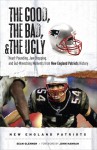 The Good, the Bad, & the Ugly: New England Patriots: Heart-Pounding, Jaw-Dropping, and Gut-Wrenching Moments from New England Patriots History - Sean Glennon, John Hannah