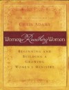 Women Reaching Women: Beginning and Building a Growing Women's Ministry - Chris Adams