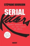 Serial Killers:Enquête mondiale sur les tueurs en série (Documents Français) (French Edition) - Stéphane Bourgoin