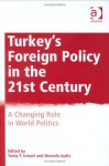 Turkey's Foreign Policy in the 21st Century: A Changing Role in World Politics - Tareq Y. Ismael, Tozun Bahcheli, Mustafa Aydin