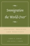 Immigration the World Over: Statutes, Policies, and Practices - Rita J Simon, James P Lynch