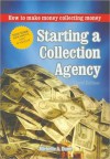 Starting a Collection Agency: How to Make Money Collecting Money - Michelle Dunn