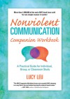 Nonviolent Communication Companion Workbook: A Practical Guide for Individual, Group, or Classroom Study - Lucy Leu