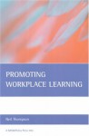 Promoting Workplace Learning - Neil Thompson