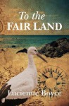 To the Fair Land - Lucienne Boyce