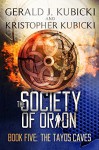 The Society of Orion Book Five: The Tayos Caves: Colton Banyon Mystery - Gerald J. Kubicki, Kristopher Kubicki
