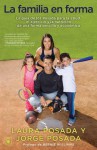 La Familia en forma: La guía de los Posada para la salud, el ejercicio y la nutrición de una forma sencilla y económica - Jorge Posada, Laura Posada, Bernie Williams