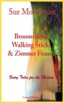 Broomsticks, Walking Sticks & Zimmer Frames - Sue Moorhouse