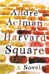 Harvard Square: A Novel - André Aciman