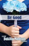 Be Good - Dakota Madison