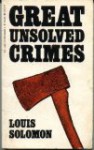 Great Unsolved Crimes - Louis Solomon