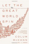 Let the Great World Spin: A Novel - Colum McCann