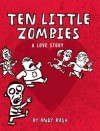 Ten Little Zombies: A Love Story - Andy Rash