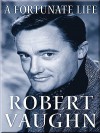 A Fortunate Life - Robert Vaughn