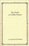 The Death of Griffin Hunter: Secretary of Disarmament to the United Nations - Kirk Wood Bromley