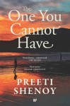 THE ONE YOU CANNOT HAVE - Preeti Shenoy