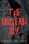 The Unclean Six - Steven Archer