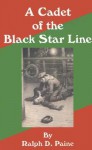 A Cadet of the Black Star Line - Ralph Delahaye Paine