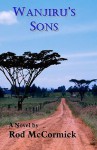 Wanjiru's Sons: Book Two of Njoro Series - Rod McCormick