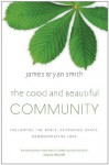 The Good and Beautiful Community - James Bryan Smith