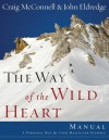 The Way of the Wild Heart Manual: A Personal Map for Your Masculine Journey - John Eldredge