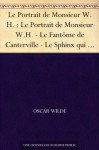 Le Portrait de Monsieur W.H. : Le Portrait de Monsieur W.H. - Le Fantôme de Canterville - Le Sphinx qui n'a pas de secret - Le Modèle millionnaire - Poèmes ... sous le régime socialiste (French Edition) - Oscar Wilde