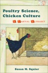 Poultry Science, Chicken Culture: A Partial Alphabet - Susan Squier