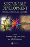 Sustainable Development: Principles, Frameworks, and Case Studies - Okechukwu Ukaga, Chris Maser, Mike Reichenbach