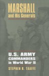 Marshall and His Generals: U.S. Army Commanders in World War II (Modern War Studies) - Stephen R. Taaffe