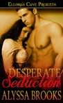 Desperate Seduction - Alyssa Brooks