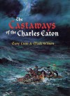 The Castaways Of The Charles Eaton - Gary Crew, Mark Wilson