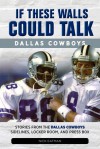 If These Walls Could Talk: Dallas Cowboys: Stories From the Dallas Cowboys Sideline, Locker Room, and Press Box - Nick Eatman