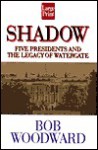 Shadow: Five Presidents and the Legacy of Watergate - Bob Woodward